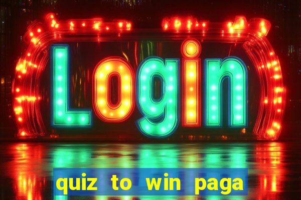 quiz to win paga mesmo quiz money paga mesmo